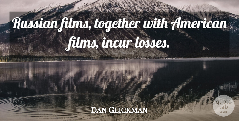 Dan Glickman Quote About Russian, Together: Russian Films Together With American...