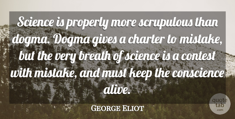 George Eliot Quote About Mistake, Giving, Alive: Science Is Properly More Scrupulous...