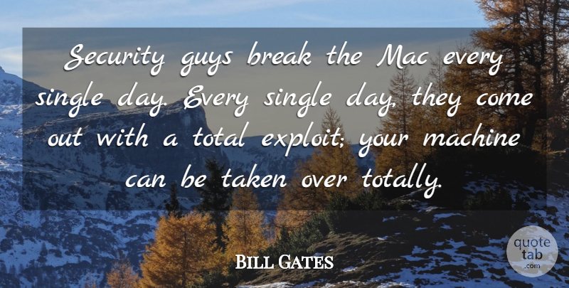 Bill Gates Quote About Taken, Guy, Machines: Security Guys Break The Mac...