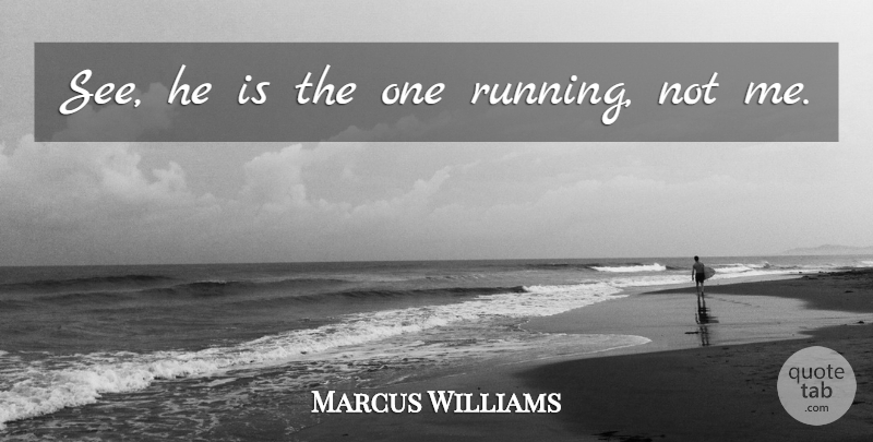 Marcus Williams Quote About Running: See He Is The One...