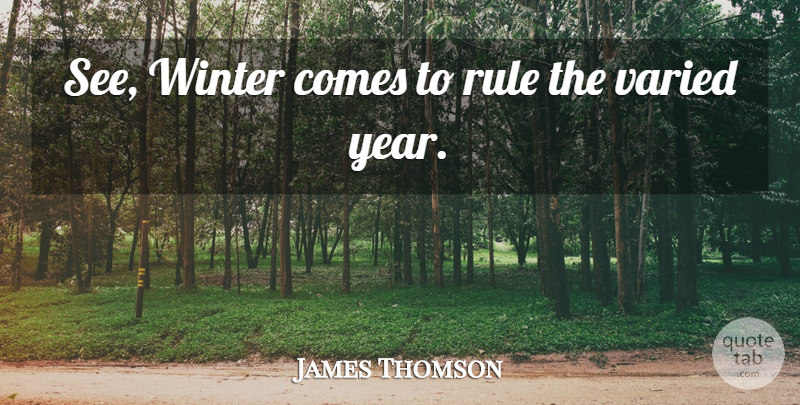 James Thomson Quote About Rule, Varied, Winter: See Winter Comes To Rule...
