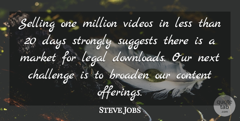 Steve Jobs Quote About Broaden, Challenge, Content, Days, Legal: Selling One Million Videos In...