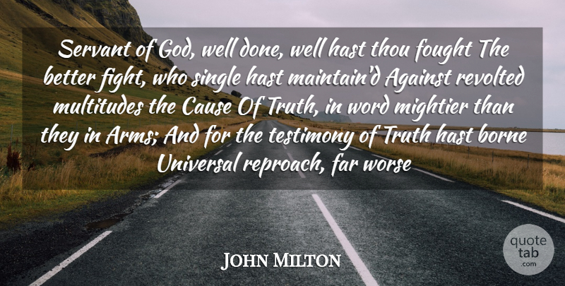 John Milton Quote About Against, Borne, Cause, Far, Fought: Servant Of God Well Done...