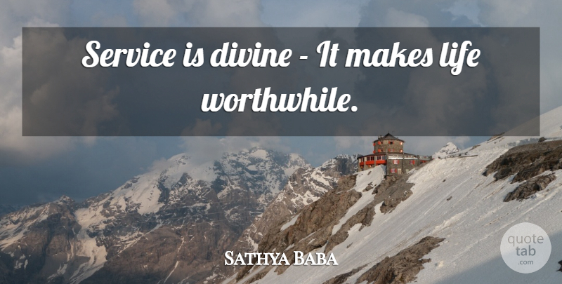 Sathya Baba Quote About Divine, Life, Service: Service Is Divine It Makes...