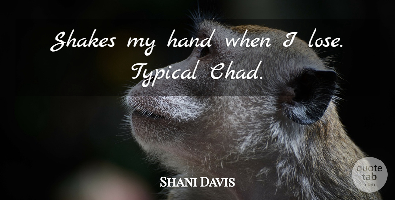 Shani Davis Quote About Hand, Shakes, Typical: Shakes My Hand When I...