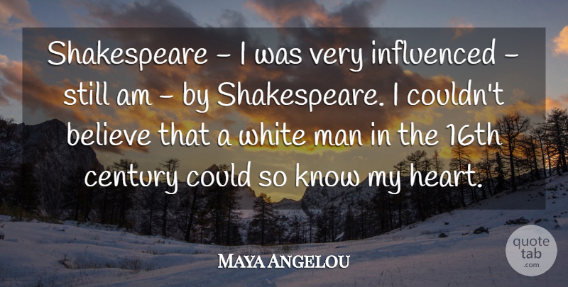 Maya Angelou Quote About Believe, Influenced, Man, Shakespeare: Shakespeare I Was Very Influenced...