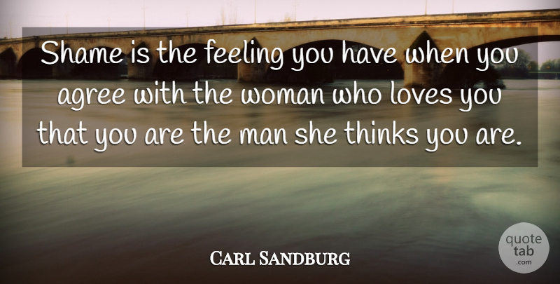 Carl Sandburg Quote About Love You, Men, Thinking: Shame Is The Feeling You...