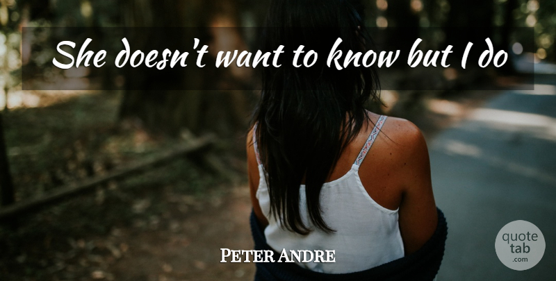 Peter Andre Quote About undefined: She Doesnt Want To Know...