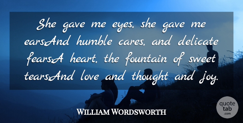 William Wordsworth Quote About Delicate, Eyes, Fountain, Gave, Humble: She Gave Me Eyes She...