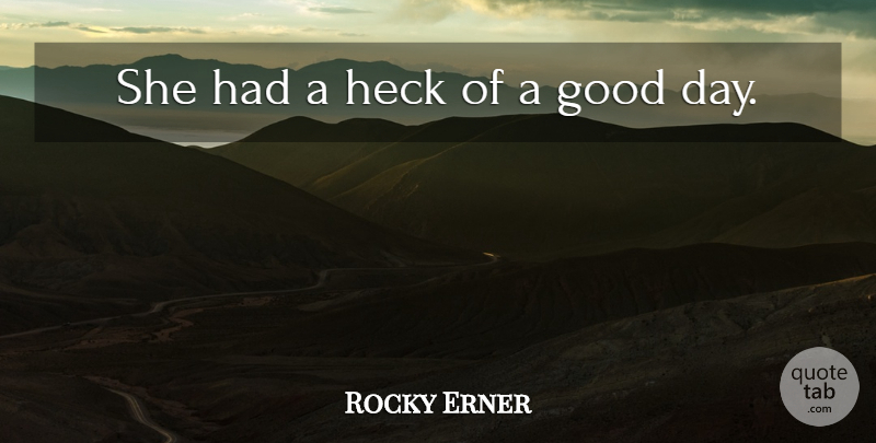 Rocky Erner Quote About Good, Heck: She Had A Heck Of...
