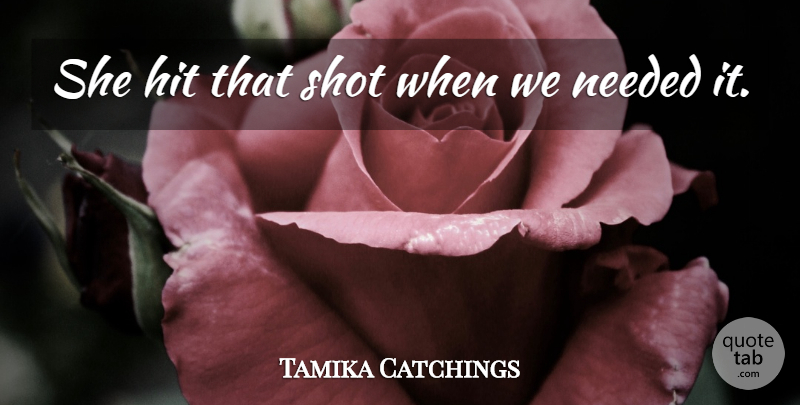 Tamika Catchings Quote About Hit, Needed, Shot: She Hit That Shot When...