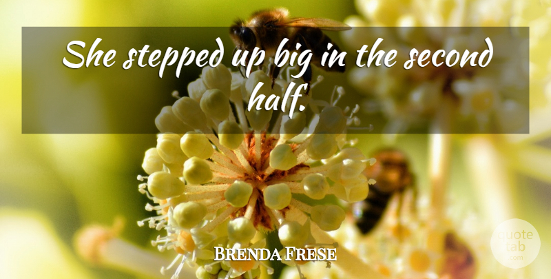 Brenda Frese Quote About Second, Stepped: She Stepped Up Big In...
