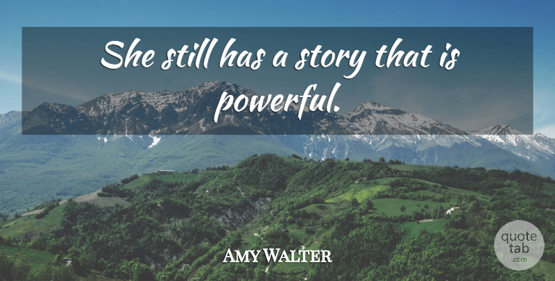 Amy Walter Quote About undefined: She Still Has A Story...