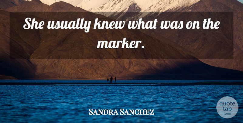 Sandra Sanchez Quote About Knew: She Usually Knew What Was...