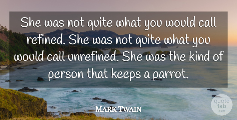 Mark Twain Quote About Kindness, Bird, Parrots: She Was Not Quite What...