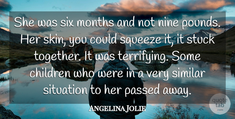 Angelina Jolie Quote About Children, Months, Nine, Passed, Similar: She Was Six Months And...
