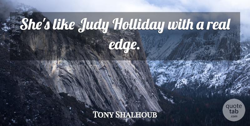 Tony Shalhoub Quote About Judy: Shes Like Judy Holliday With...