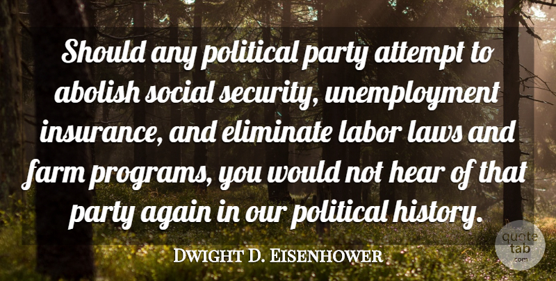 Dwight D. Eisenhower Quote About Party, Law, Political: Should Any Political Party Attempt...