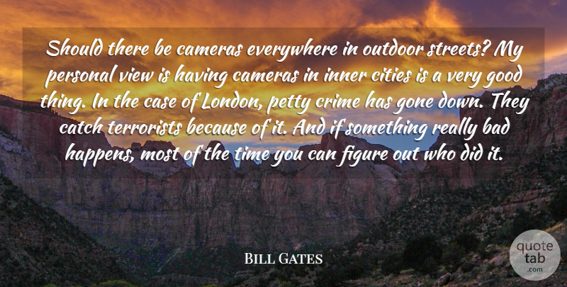 Bill Gates Quote About Views, Cities, Gone: Should There Be Cameras Everywhere...