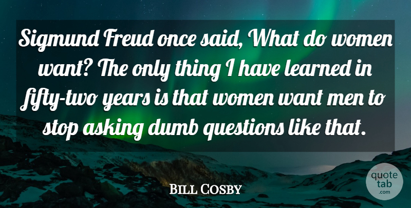 Bill Cosby Quote About Asking, Dumb, Freud, Funny, Learned: Sigmund Freud Once Said What...