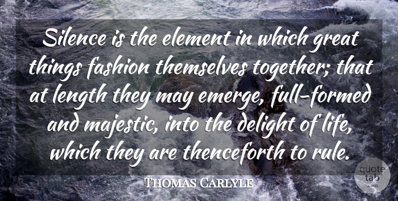 Thomas Carlyle Quote About Fashion, Silence, Together: Silence Is The Element In...