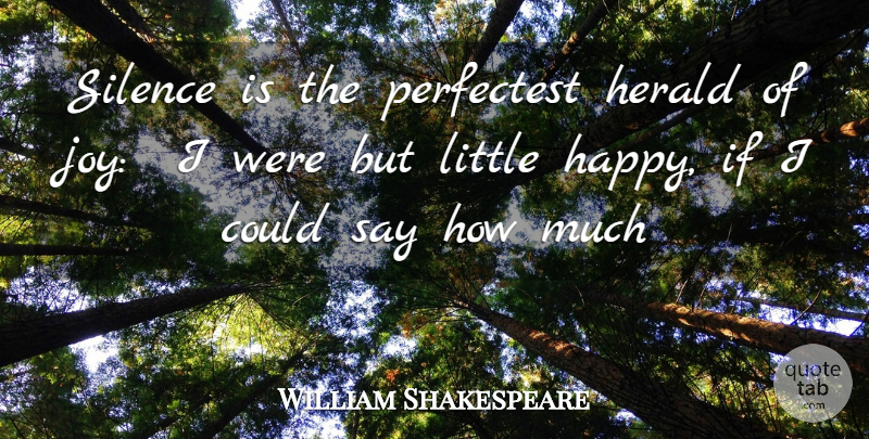 William Shakespeare Quote About Giving, Joy, Silence: Silence Is The Perfectest Herald...