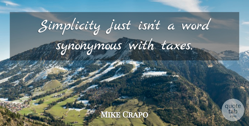 Mike Crapo Quote About Simplicity, Synonymous, Word: Simplicity Just Isnt A Word...