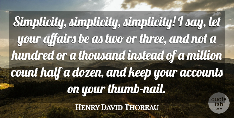 Henry David Thoreau Quote About Simple, Two, Simplicity: Simplicity Simplicity Simplicity I Say...