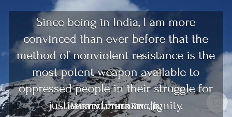 Martin Luther King, Jr. Quote About Available, Convinced, Human, Method, Oppressed: Since Being In India I...