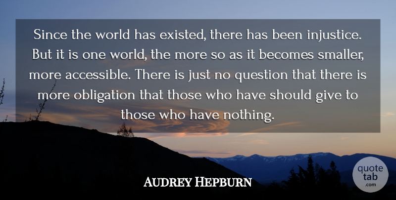 Audrey Hepburn Quote About Giving, World, Injustice: Since The World Has Existed...