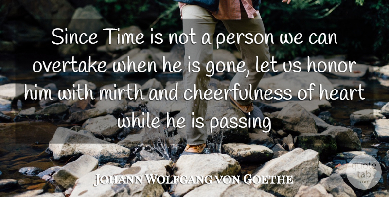 Johann Wolfgang von Goethe Quote About Time, Heart, Honor: Since Time Is Not A...