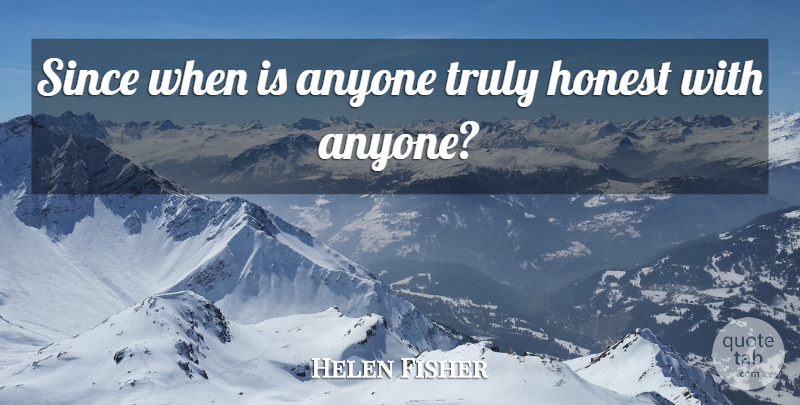 Helen Fisher Quote About Since: Since When Is Anyone Truly...