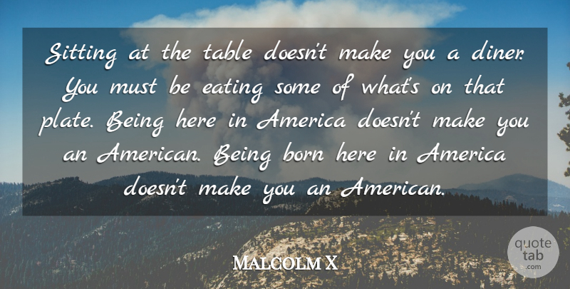 Malcolm X Quote About America, History, Sitting: Sitting At The Table Doesnt...