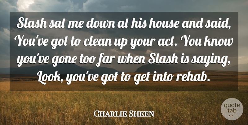 Charlie Sheen Quote About House, Looks, Gone: Slash Sat Me Down At...