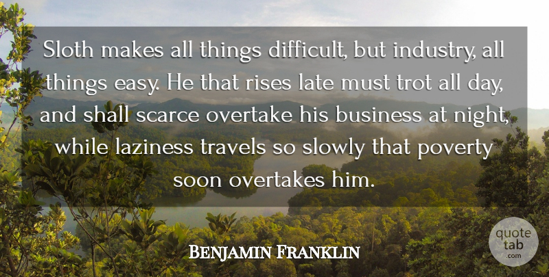 Benjamin Franklin Quote About Business, Idleness, Late, Laziness, Poverty: Sloth Makes All Things Difficult...