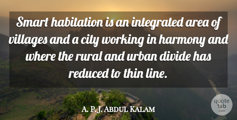 A. P. J. Abdul Kalam Quote About Area, Divide, Integrated, Reduced, Rural: Smart Habitation Is An Integrated...