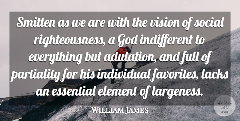 William James Quote About Vision, Elements, Essentials: Smitten As We Are With...