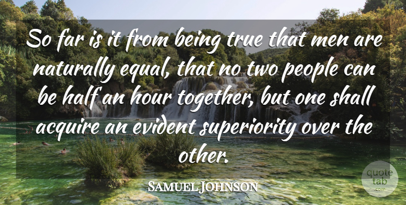 Samuel Johnson Quote About Acquire, Evident, Far, Half, Hour: So Far Is It From...