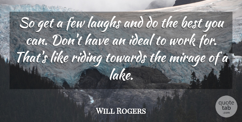 Will Rogers Quote About Best, Few, Ideal, Laughs, Mirage: So Get A Few Laughs...