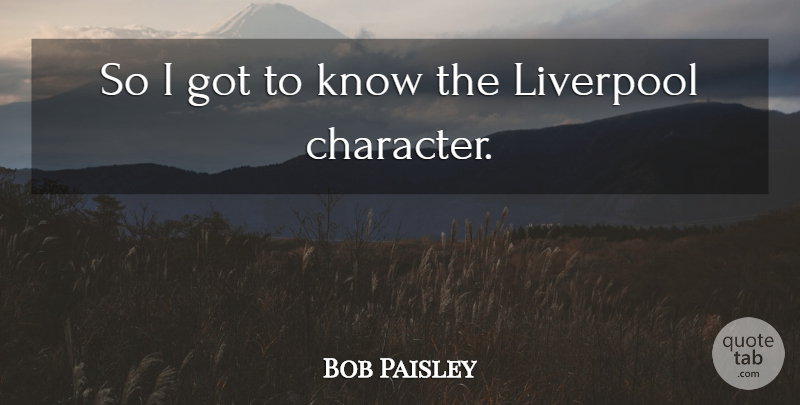 Bob Paisley Quote About English Athlete, Liverpool: So I Got To Know...