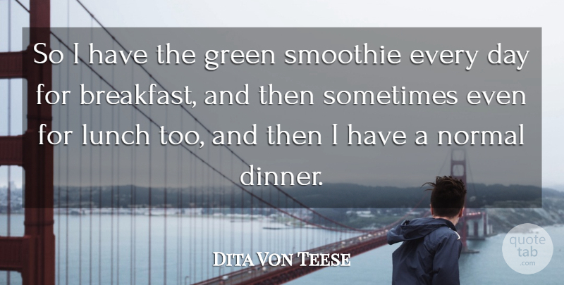 Dita Von Teese Quote About Normal: So I Have The Green...