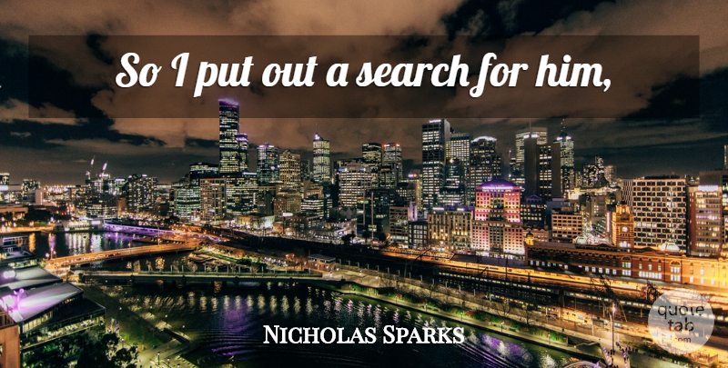 Nicholas Sparks Quote About Search: So I Put Out A...