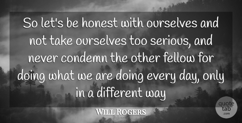 Will Rogers Quote About Being Different, Way, Serious: So Lets Be Honest With...