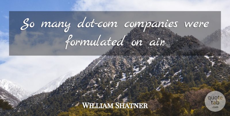 William Shatner Quote About Air, Dots, Company: So Many Dot Com Companies...