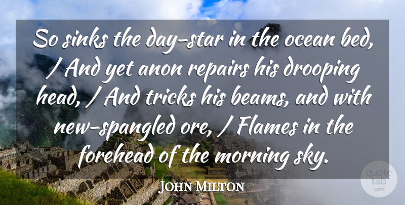 John Milton Quote About Anon, Bed, Flames, Forehead, Morning: So Sinks The Day Star...