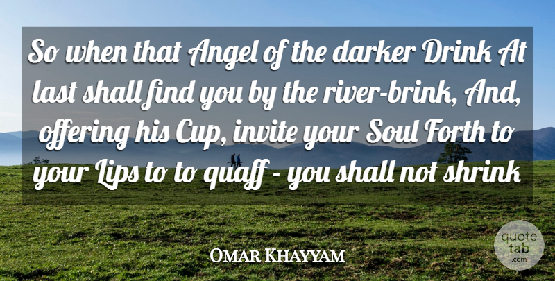 Omar Khayyam Quote About Angel, Offering, Rivers: So When That Angel Of...