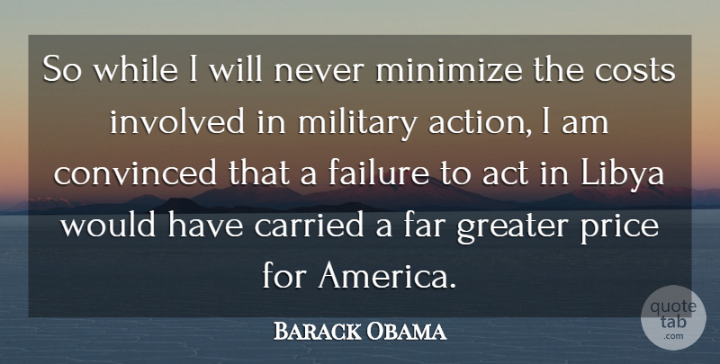 Barack Obama Quote About Carried, Convinced, Costs, Failure, Far: So While I Will Never...