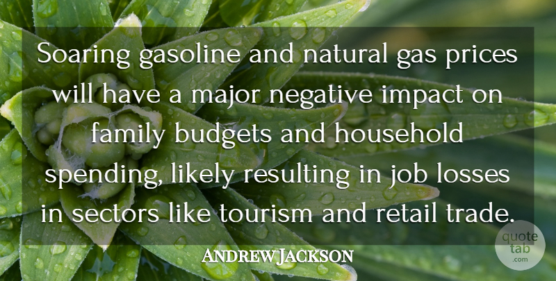Andrew Jackson Quote About Budgets, Family, Gasoline, Household, Impact: Soaring Gasoline And Natural Gas...