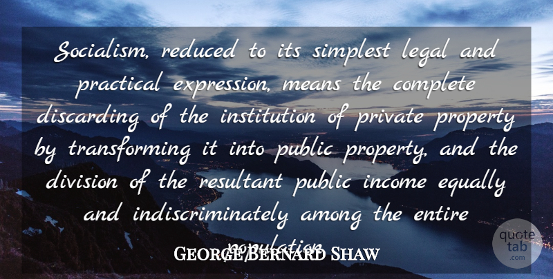 George Bernard Shaw Quote About Among, Complete, Division, Entire, Equally: Socialism Reduced To Its Simplest...
