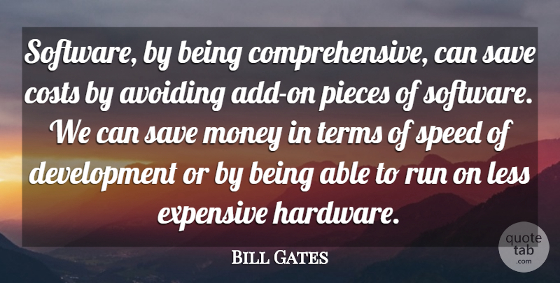 Bill Gates Quote About Avoiding, Costs, Expensive, Less, Money: Software By Being Comprehensive Can...